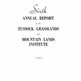 Sixth Annual Report of the Tussock Grasslands and Mountain Lands Institute 1966