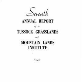 Seventh Annual Report of the Tussock Grasslands and Mountain Lands Institute 1967